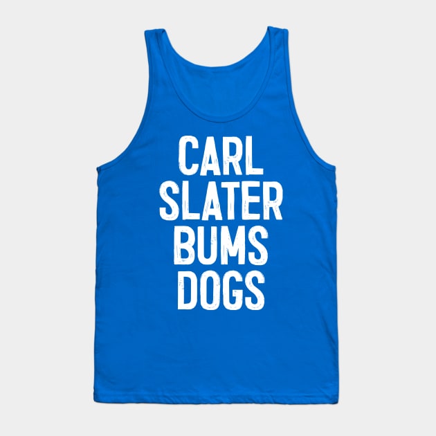 Carl Slater Bums Dogs / Brassic TV Quote Tank Top by DankFutura